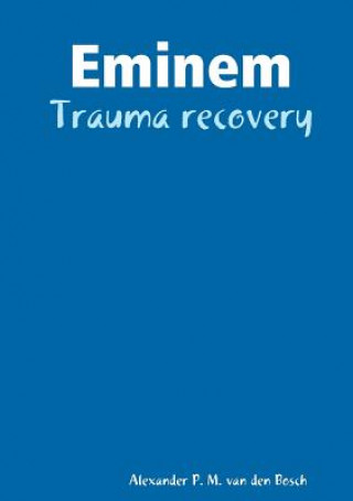 Könyv Eminem - Trauma recovery ALEXA VAN DEN BOSCH