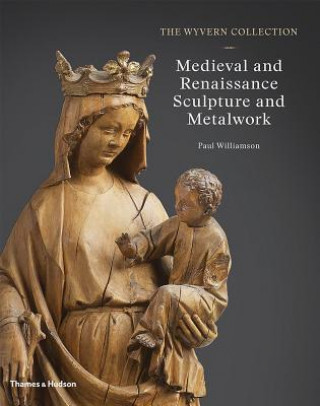 Könyv Wyvern Collection: Medieval and Renaissance Sculpture and Metalwork Paul Williamson
