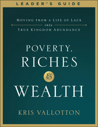 Książka Poverty, Riches and Wealth Leader's Guide Kris Vallotton