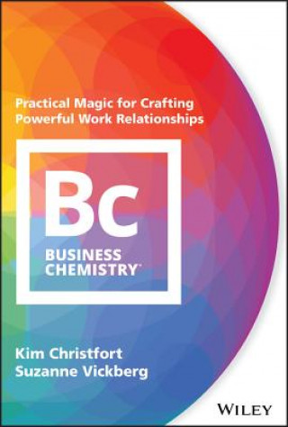 Könyv Business Chemistry - Practical Magic for Crafting Powerful Work Relationships Kim Christfort