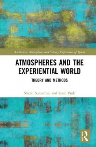 Knjiga Atmospheres and the Experiential World Shanti Sumartojo