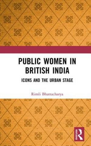 Kniha Public Women in British India Rimli Bhattacharya