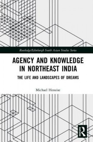 Kniha Agency and Knowledge in Northeast India Heneise