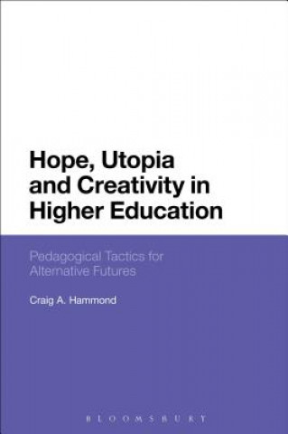 Knjiga Hope, Utopia and Creativity in Higher Education Craig A Hammond