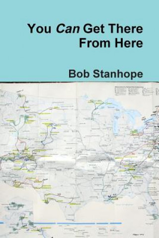 Kniha You Can Get There From Here Bob Stanhope