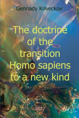 Kniha doctrine of the transition Homo sapiens to a new kind GENNADY KRIVECKOV
