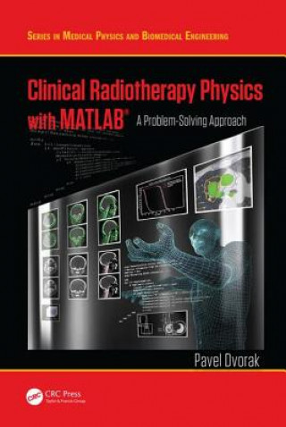 Kniha Clinical Radiotherapy Physics with MATLAB Pavel Dvořák