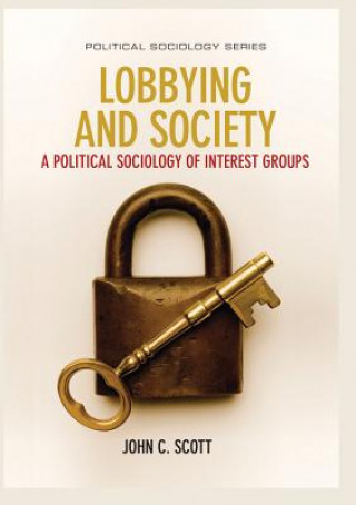 Kniha Lobbying and Society - A Political Sociology of Interest Groups John C. Scott