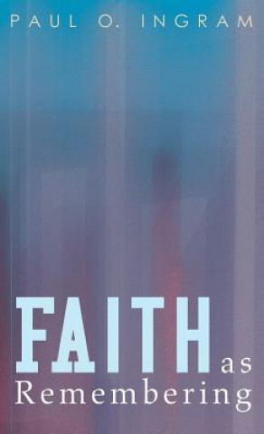 Buch Faith as Remembering PAUL O. INGRAM