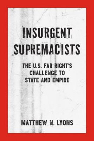 Kniha Insurgent Supremacists Matthew N. Lyons