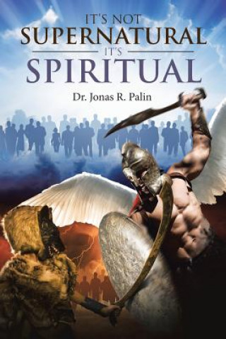Книга It's Not Supernatural It's Spiritual DR. JONAS R. PALIN