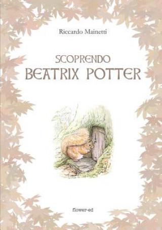 Könyv Scoprendo Beatrix Potter RICCARDO MAINETTI