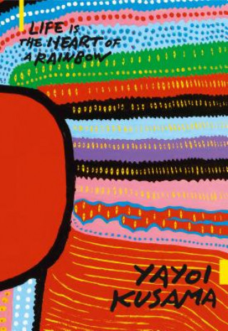 Carte Yayoi Kusama: Life is the Heart of a Rainbow 