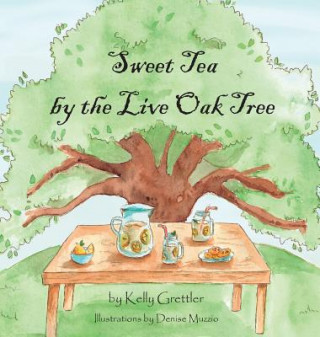 Kniha Sweet Tea by the Live Oak Tree Kelly Grettler