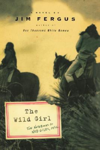 Carte The Wild Girl: The Notebooks of Ned Giles, 1932 Jim Fergus
