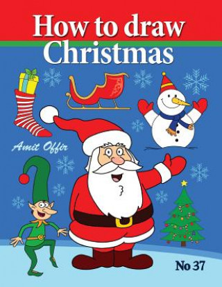 Kniha How to Draw Christmas: Drawing Books - Comics and Cartoon Characters Amit Offir