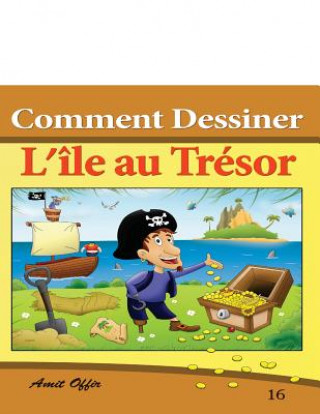 Könyv Comment Dessiner Des Comics - l'Île Au Trésor: Livre de Dessin: Amit Offir