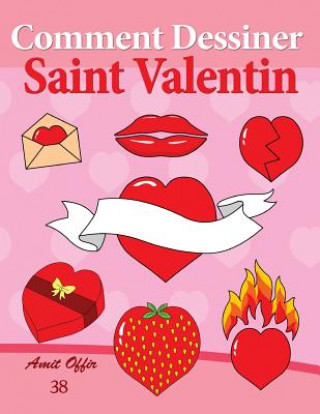 Kniha Comment Dessiner: Saint Valentin: Livre de Dessin: Apprendre Dessiner Amit Offir