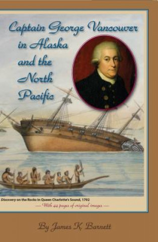 Kniha Captain George Vancouver in Alaska and the North Pacific James K Barnett