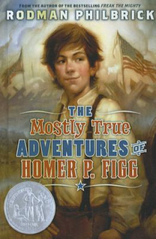 Kniha Mostly True Adventures of Homer P. Figg Rodman Philbrick