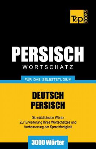 Könyv Wortschatz Deutsch-Persisch fur das Selbststudium - 3000 Woerter Andrey Taranov
