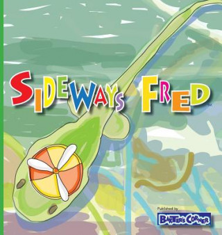 Kniha Sideways Fred: Winner of Mom's Choice and Purple Dragonfly Awards L S V Baker