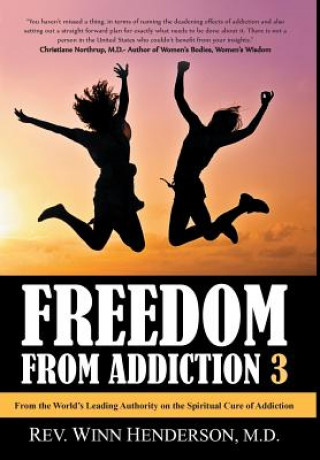Kniha Freedom from Addiction 3: From the World's Leading Authority on the Spiritual Cure of Addiction M D Rev Winn Henderson