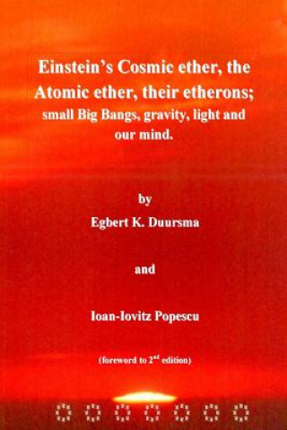 Könyv Einstein's Cosmic ether, the Atomic ether, their etherons; small Big Bangs, grav Prof Egbert Klaas Duursma