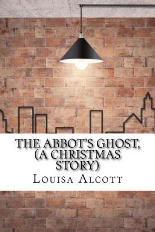 Knjiga The Abbot's Ghost, (A Christmas Story) Louisa May Alcott