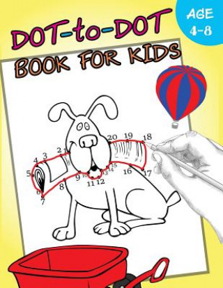 Kniha Dot-to-Dot Book For Kids Ages 4-8: Activity Connect the dots, Coloring Book for Kids Ages 2-4 3-5 Activity for Kids Workbook Designer