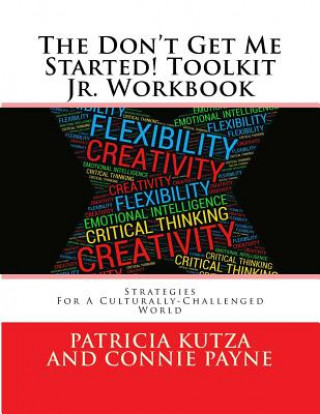 Kniha The Don't Get Me Started! Toolkit Jr. Workbook: Strategies For A Culturally-Challenged World MS Patricia Kutza