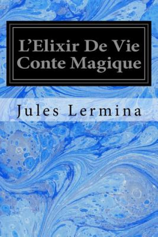 Könyv L'Elixir De Vie Conte Magique Jules Lermina