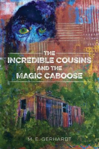 Kniha The Incredible Cousins and the Magic Caboose M E Gerhardt