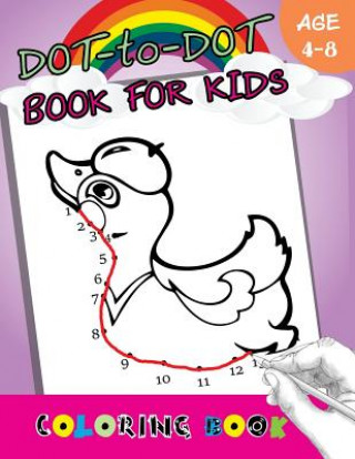 Kniha Dot-to-Dot Book For Kids coloring book Ages 4-8: Children Activity Connect the dots, Coloring Book for Kids Ages 2-4 3-5 Activity for Kids Workbook Designer