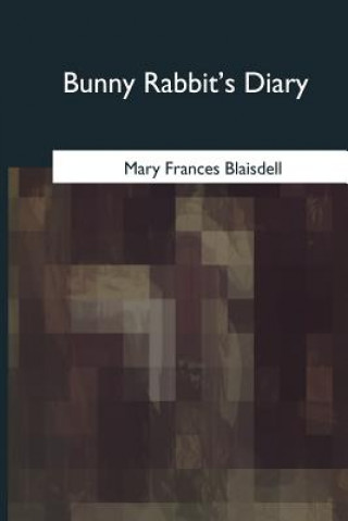 Könyv Bunny Rabbit's Diary Mary Frances Blaisdell