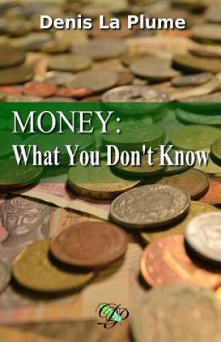 Kniha Money: What You Don't Know: ... and That You Absolutely Should Denis La Plume