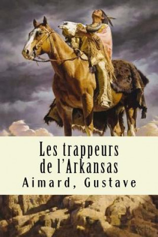 Knjiga Les trappeurs de l'Arkansas Aimard Gustave