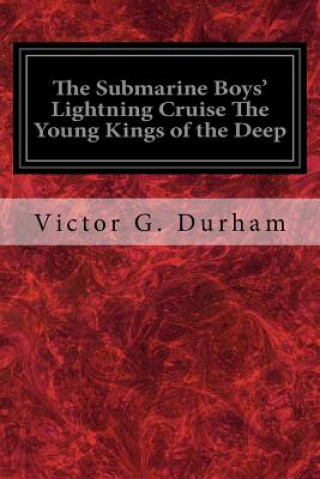 Könyv The Submarine Boys' Lightning Cruise The Young Kings of the Deep Victor G Durham
