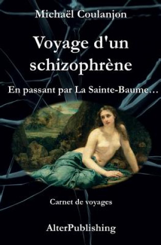 Kniha Voyage d'un schizophr?ne: En passant par La Sainte Baume Michael Coulanjon