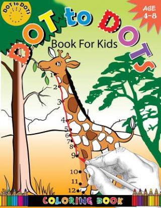 Книга Dot To Dots Book For Kids Coloring Book Ages 4-8: A Fun Dot To Dot Book 2017 Filled With Cute Animals, Beautiful Flowers, Jungle, zoo & More! Activity for Kids Workbook Designer