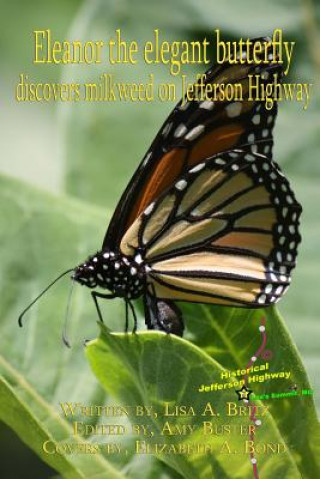 Książka Eleanor the elegant butterfly: discovers milkweed on Jefferson Highway Lisa A Britz