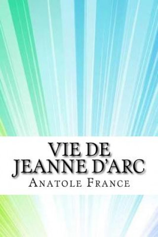 Kniha Vie de Jeanne d'Arc Anatole France