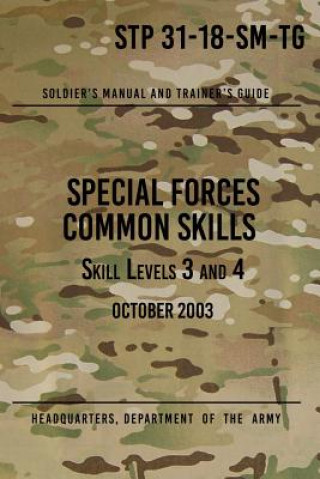 Kniha STP 31-18-SM-TG Special Forces Common Skills - Skill Levels 3 and 4: Soldier's Manual and Trainer's Guide Headquarters Department of The Army