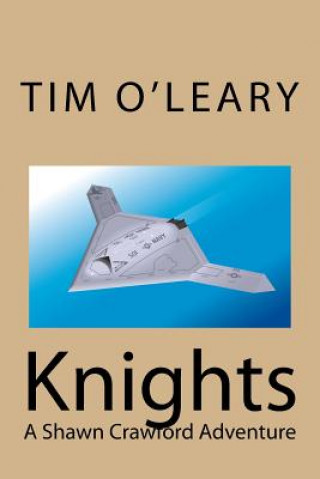 Könyv Knights: A Shawn Crawford Adventure Tim O'Leary