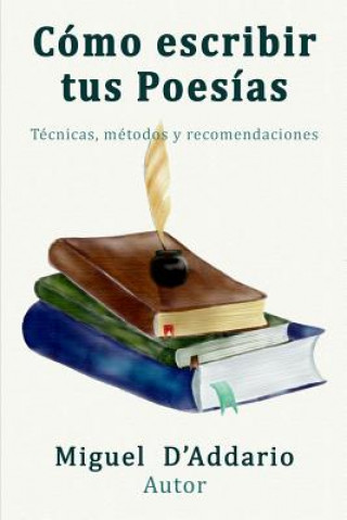 Kniha Como escribir tus poesías: Técnicas, m?todos y recomendaciones Miguel D'Addario