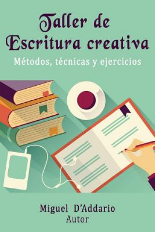 Kniha Taller de Escritura creativa: Métodos, técnicas y ejercicios Miguel D'Addario