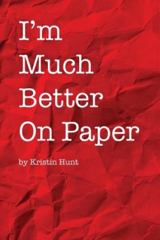 Książka I'm Much Better On Paper Kristin Hunt