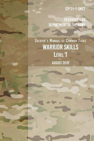 Könyv STP 21-1-SCMT Soldier's Manual of Common Tasks Warrior Skills Level 1: August 2015 Headquarters Department of The Army