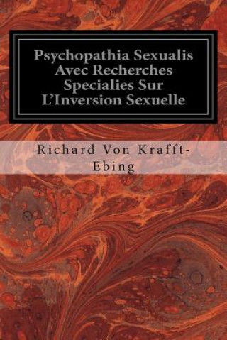 Książka Psychopathia Sexualis Avec Recherches Specialies Sur L'Inversion Sexuelle Richard Von Krafft-Ebing