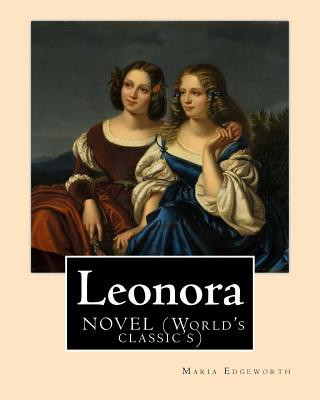 Book Leonora By: Maria Edgeworth, NOVEL (World's classic's): The novel is written in an epistolary style, which means all of the action Maria Edgeworth